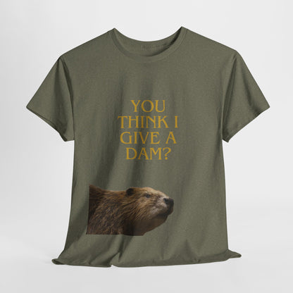 You Think I Give A Dam? Tee